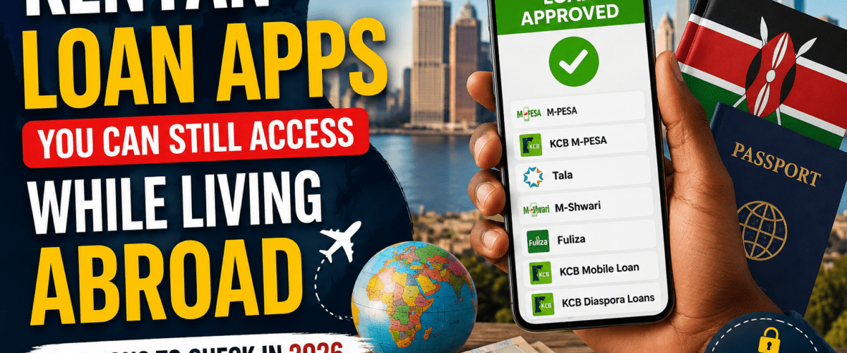Kenyan Loan Apps You Can Still Access While Living Abroad: 7 Options to Check in 2026
